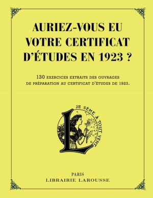 Cover of the book Auriez-vous eu votre certificat d'études en 1923 ? by Coralie Ferreira