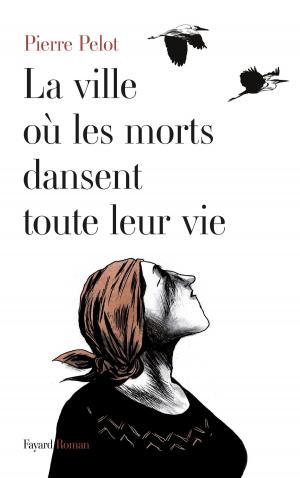 Cover of the book La Ville où les morts dansent toute leur vie by Hervé Leuwers