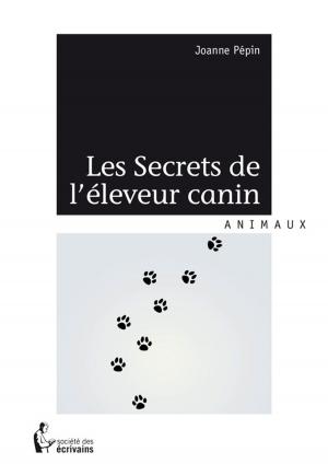 Cover of the book Les Secrets de l'éleveur canin by Maïté Manéa