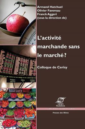 Cover of the book L'activité marchande sans le marché ? by Antoine Hennion, Sophie Dubuisson