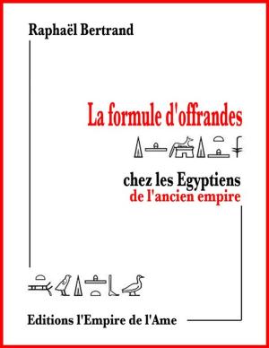 Cover of the book La formule d'offrandes chez les Egyptiens de l'ancien empire by Raphaël Bertrand
