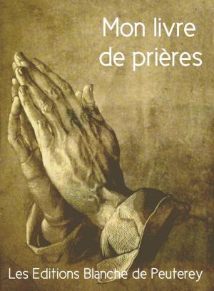 Cover of the book Mon livre de prières by Francisca Javiera Del Valle