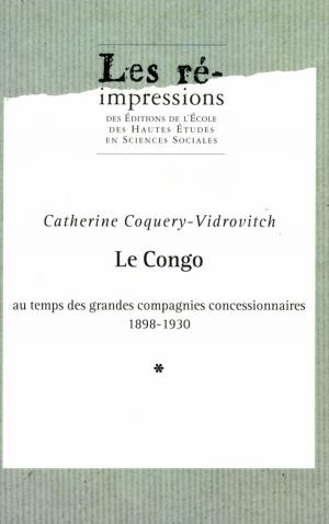 Cover of the book Le Congo au temps des grandes compagnies concessionnaires 1898-1930. Tome 1 by Collectif
