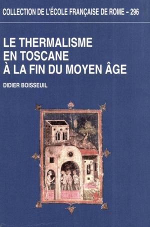 Cover of the book Le Thermalisme en Toscane à la fin du Moyen Âge by Yves Modéran