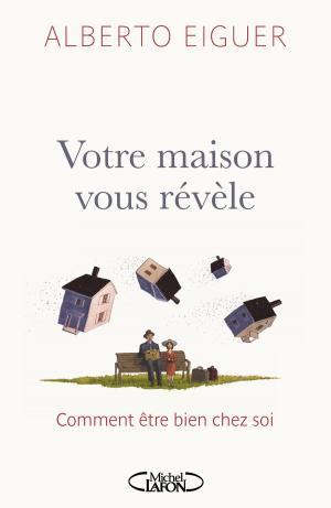 Cover of the book Votre maison vous révèle - comment être bien chez soi by Michael Bond