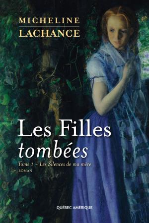 Cover of the book Les Filles tombées Tome 1 by Pierrette Dubé