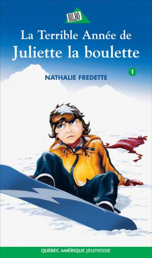 Cover of the book Juliette 1 - La Terrible Année de Juliette la boulette by Nancy B.-Pilon, Collectif