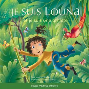 Cover of the book Louna 03 - Je suis Louna et je suis une athlète by Justin Laramée