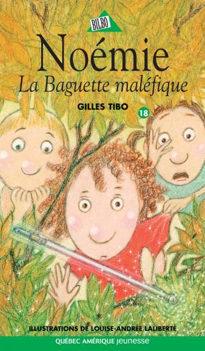 Cover of the book Noémie 18 - La Baguette maléfique by Gilles Tibo
