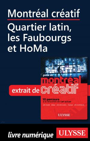 Cover of the book Montréal créatif - Quartier latin, les Faubourgs et HoMa by Collectif Ulysse, Collectif