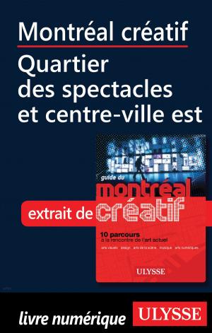 Cover of the book Montréal créatif - Quartier des spectacles, centre-ville est by Collectif Ulysse, Collectif