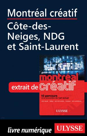 Cover of the book Montréal créatif - Côte-des-Neiges, NDG et Saint-Laurent by Collectif Ulysse