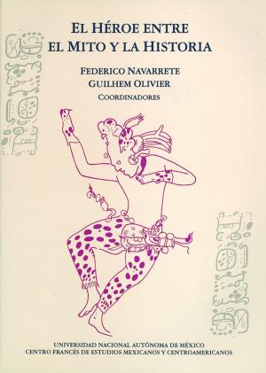 Cover of the book El héroe entre el mito y la historia by Antonio Azuela, François Tomas