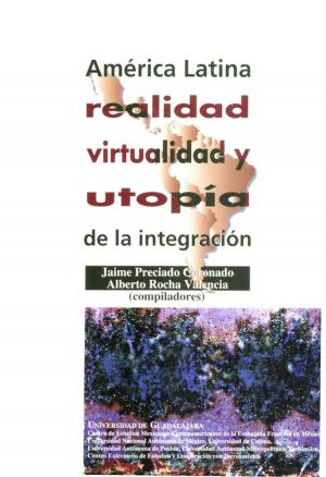 Cover of the book América Latina: realidad, virtualidad y utopía de la integración by Mónica Toussaint Ribot
