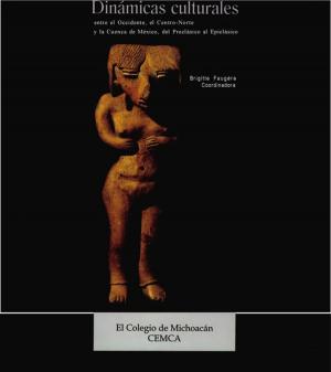 Cover of the book Dinámicas culturales entre el Occidente, el Centro-Norte y la cuenca de México, del Preclásico al Epiclásico by Collectif