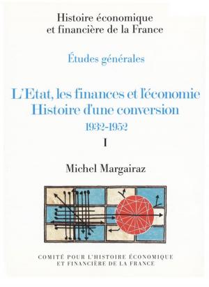 Book cover of L'État, les finances et l'économie. Histoire d'une conversion 1932-1952. Volume I