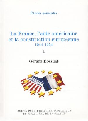 bigCover of the book La France, l'aide américaine et la construction européenne 1944-1954. Volume I by 