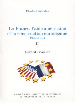 Cover of the book La France, l'aide américaine et la construction européenne 1944-1954. Volume II by Laure Quennouëlle-Corre