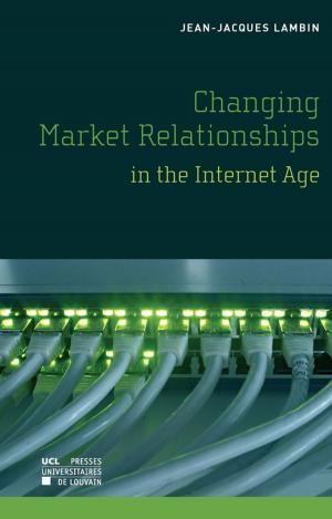Cover of the book Changing Market Relationships in the Internet Age by Follebouckt Xavier