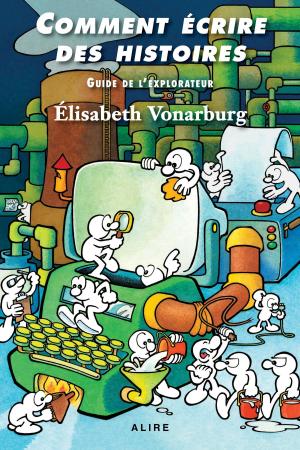 Cover of the book Comment écrire des histoires by Natasha Beaulieu, Frédérick Durand, Pierre-Luc Lafrance, Jean-Noël Lafargue, Célia Chalfoun