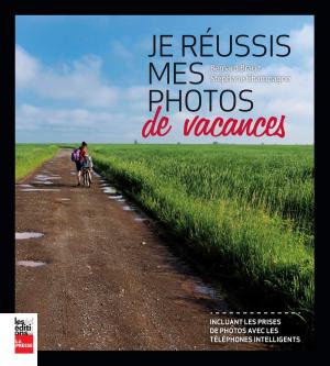Cover of the book Je réussis mes photos de vacances by Marc-André Lussier