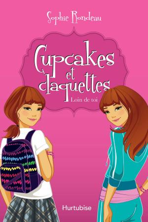 Cover of the book Cupcakes et claquettes T1 - Loin de toi by Sophie Rondeau