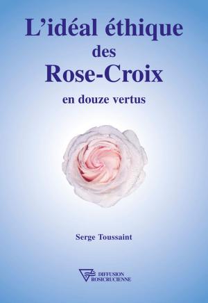 Cover of the book L'idéal éthique des Rose-Croix en douze vertus by Robert Blais
