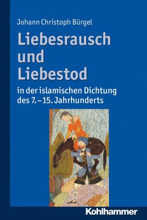 Cover of the book Liebesrausch und Liebestod in der islamischen Dichtung des 7. bis 15. Jahrhunderts by Josef Schmidt, Josef Schmidt, Gerd Haeffner