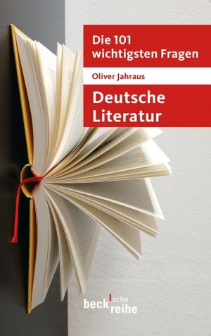 Cover of the book Die 101 wichtigsten Fragen: Deutsche Literatur by Peter Peter