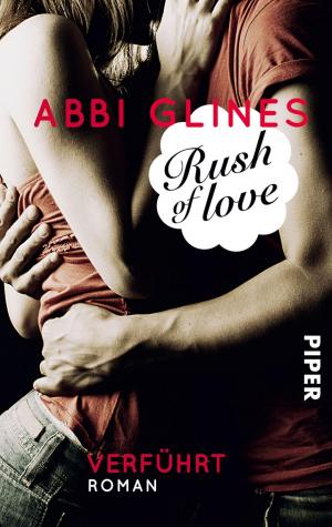 Cover of the book Rush of Love – Verführt by Abbi Glines