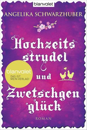 Cover of the book Hochzeitsstrudel und Zwetschgenglück by Monika Feth