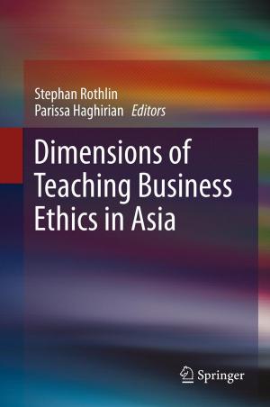 Cover of the book Dimensions of Teaching Business Ethics in Asia by Murat Beyzadeoglu, Gokhan Ozyigit, Ugur Selek
