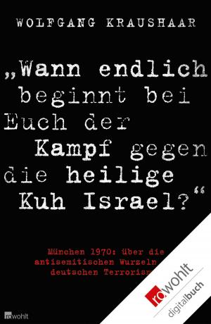 Cover of the book "Wann endlich beginnt bei Euch der Kampf gegen die heilige Kuh Israel?" by Wigald Boning