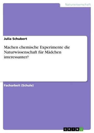 Cover of the book Machen chemische Experimente die Naturwissenschaft für Mädchen interessanter? by Ortrud Neuhof