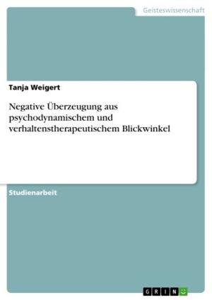 Cover of the book Negative Überzeugung aus psychodynamischem und verhaltenstherapeutischem Blickwinkel by Griseldis Wedel