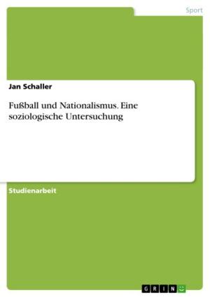 Cover of the book Fußball und Nationalismus. Eine soziologische Untersuchung by Patrick Wendlandt