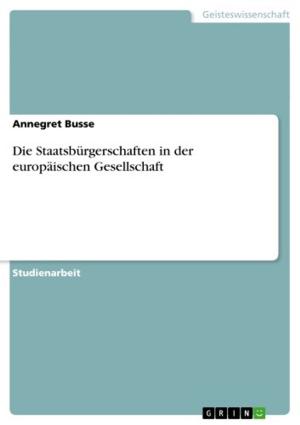 Cover of the book Die Staatsbürgerschaften in der europäischen Gesellschaft by Daniel Schmidt