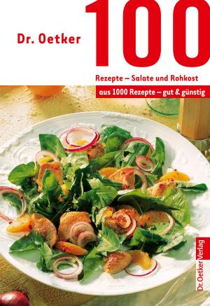 Cover of the book 100 Rezepte - Salate und Rohkost by Dr. Oetker