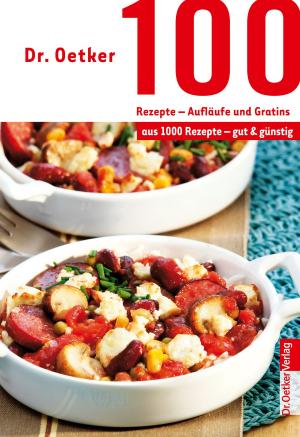 Cover of the book 100 Rezepte - Aufläufe und Gratins by Dr. Oetker