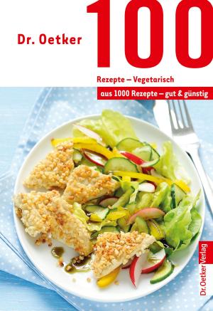 Cover of the book 100 Rezepte - Vegetarisch by Dr. Oetker Verlag