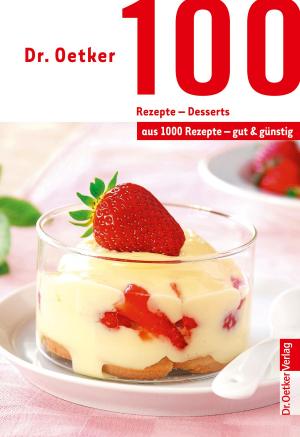 Cover of the book 100 Rezepte - Desserts by Dr. Oetker