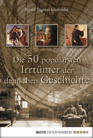 Cover of the book Die 50 populärsten Irrtümer der deutschen Geschichte by Verena Kufsteiner