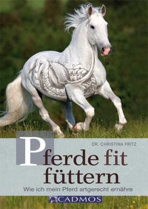 Cover of the book Pferde fit füttern by Eva Maria Lipp, Ingrid Fröhwein