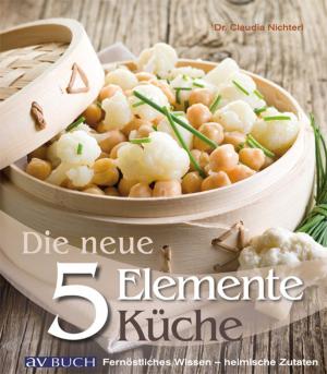 Cover of the book Die neue 5 Elemente Küche by Andreas Modery, Engelbert Kötter