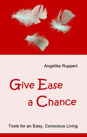 Cover of the book Give Ease a Chance by Mata Pohl