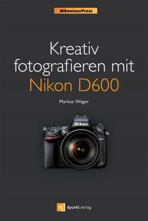 bigCover of the book Kreativ fotografieren mit Nikon D600 (Nikonians Press) by 