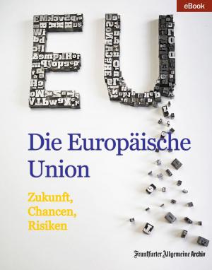 Cover of the book Die Europäische Union by Frankfurter Allgemeine Archiv, Birgitta Fella, Hans Peter Trötscher