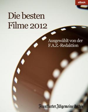 Cover of the book Die besten Filme 2012 by Frankfurter Allgemeine Archiv, Birgitta Fella