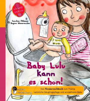 Cover of the book Baby Lulu kann es schon! Das Kindersachbuch zum Thema natürliche Säuglingspflege und windelfreies Baby by Daniela Klein, Michael Lankes, Sigrun Eder