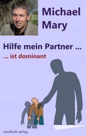 Cover of the book Hilfe mein Partner ist dominant by Michael Mary